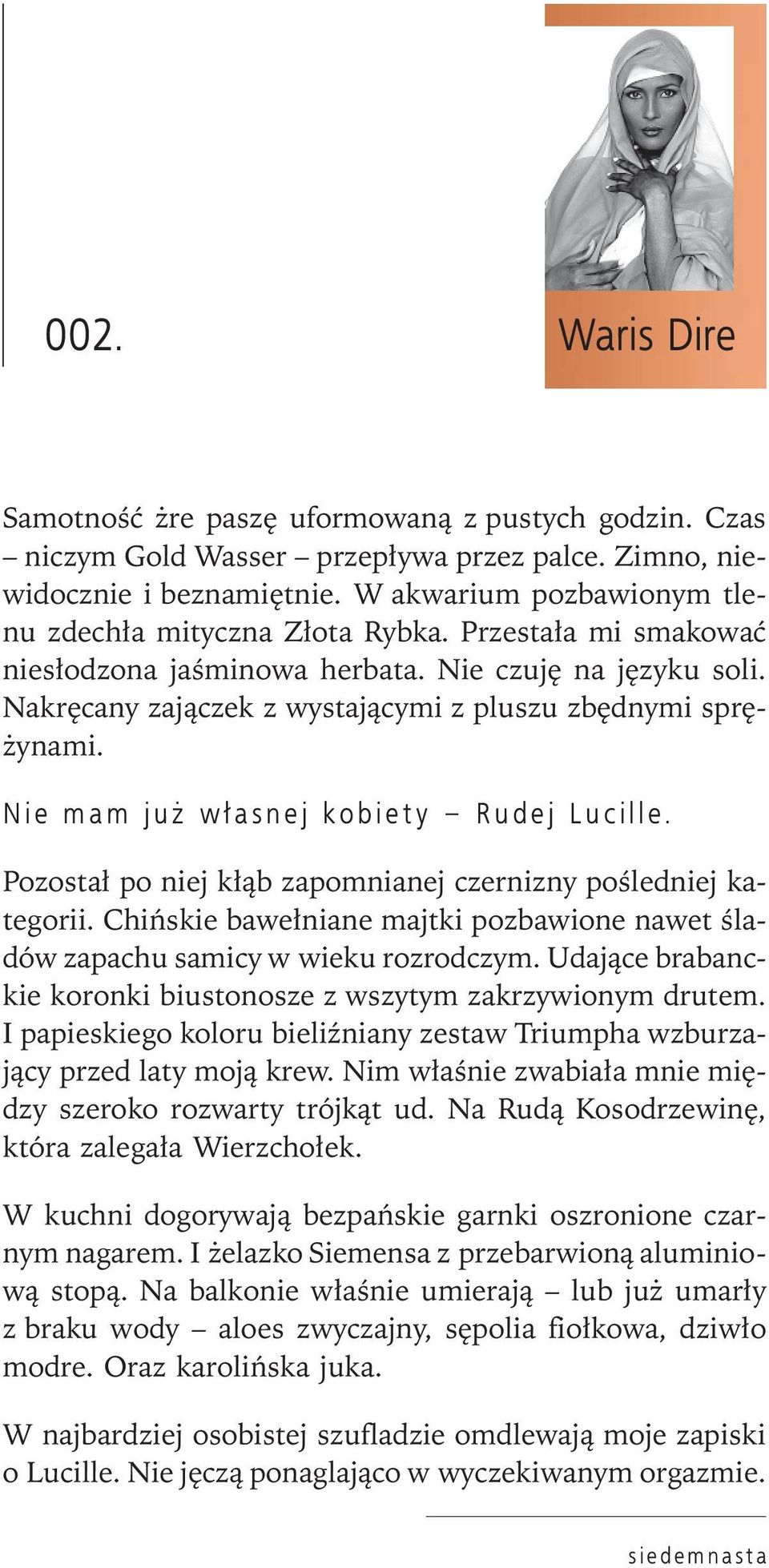 Nie mam już własnej kobiety Rudej Lucille. Pozostał po niej kłąb zapomnianej czernizny pośledniej kategorii. Chińskie bawełniane majtki pozbawione nawet śladów zapachu samicy w wieku rozrodczym.