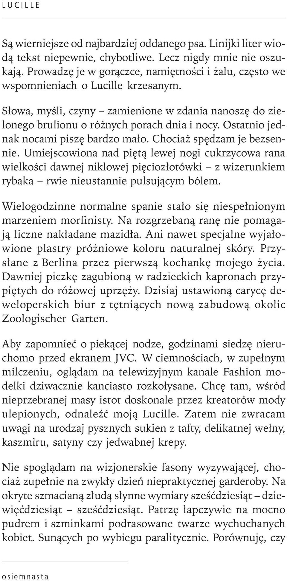 Ostatnio jednak nocami piszę bardzo mało. Chociaż spędzam je bezsennie.