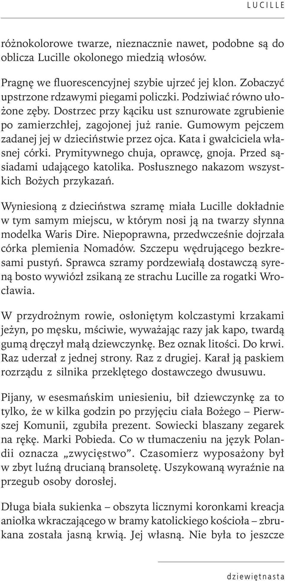 Kata i gwałciciela własnej córki. Prymitywnego chuja, oprawcę, gnoja. Przed sąsiadami udającego katolika. Posłusznego nakazom wszystkich Bożych przykazań.