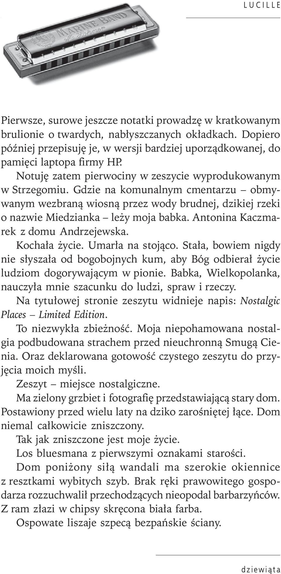 Antonina Kaczmarek z domu Andrzejewska. Kochała życie. Umarła na stojąco. Stała, bowiem nigdy nie słyszała od bogobojnych kum, aby Bóg odbierał życie ludziom dogorywającym w pionie.