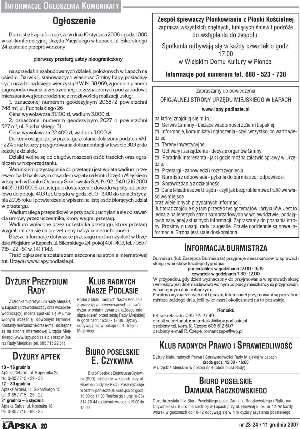 085 715 22 51) DY URY APTEK 10 16 grudnia Apteka Cefarm, ul. Kopernika 2a, tel. 0-85 / 715-29 - 35 17 30 grudnia Apteka Aronia, ul. Sikorskiego 15, tel.