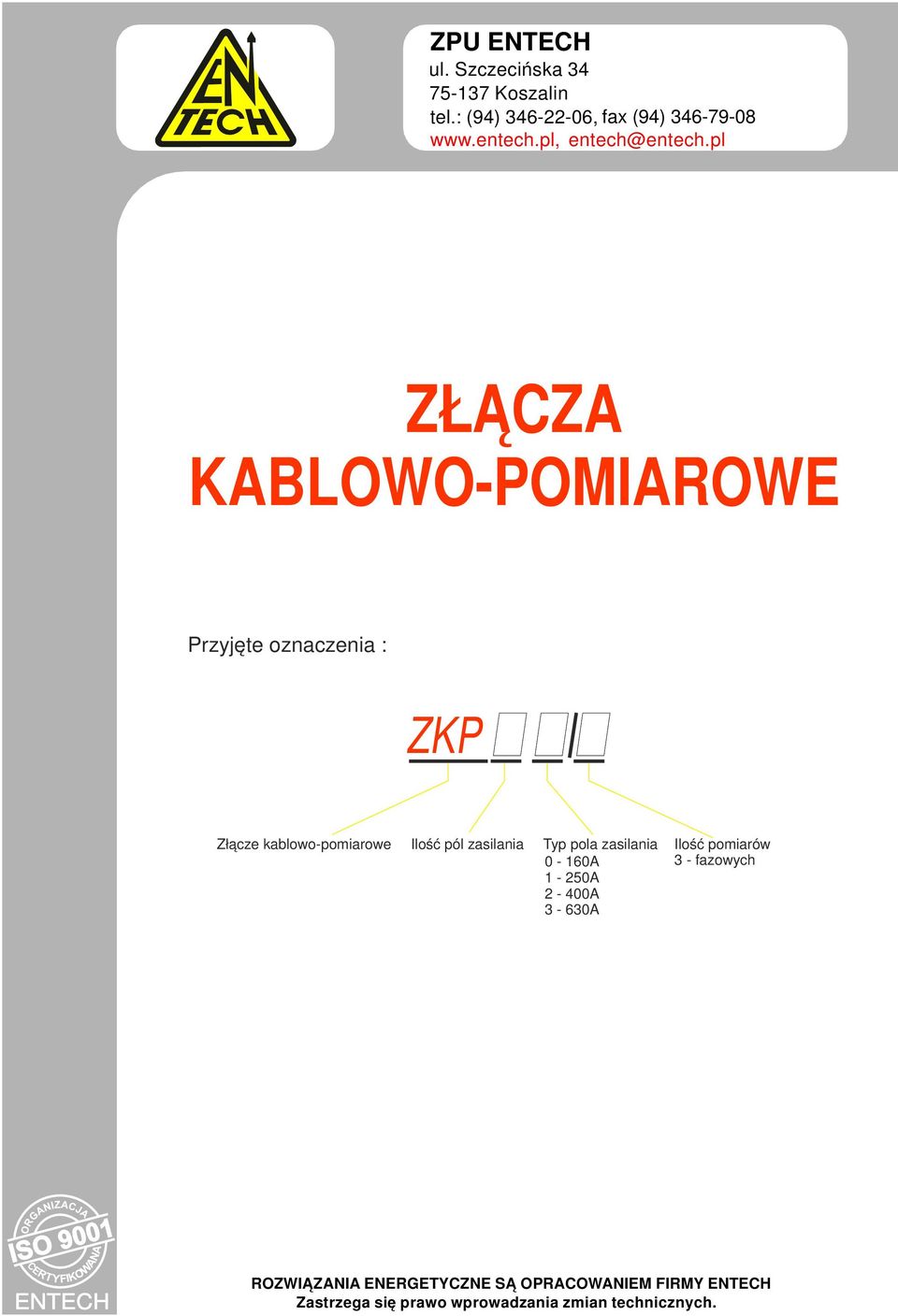 pl ZŁĄCZA KABLOWO-POMIAROWE Przyjęte oznaczenia : ZKP Złącze kablowo-pomiarowe Ilość pól