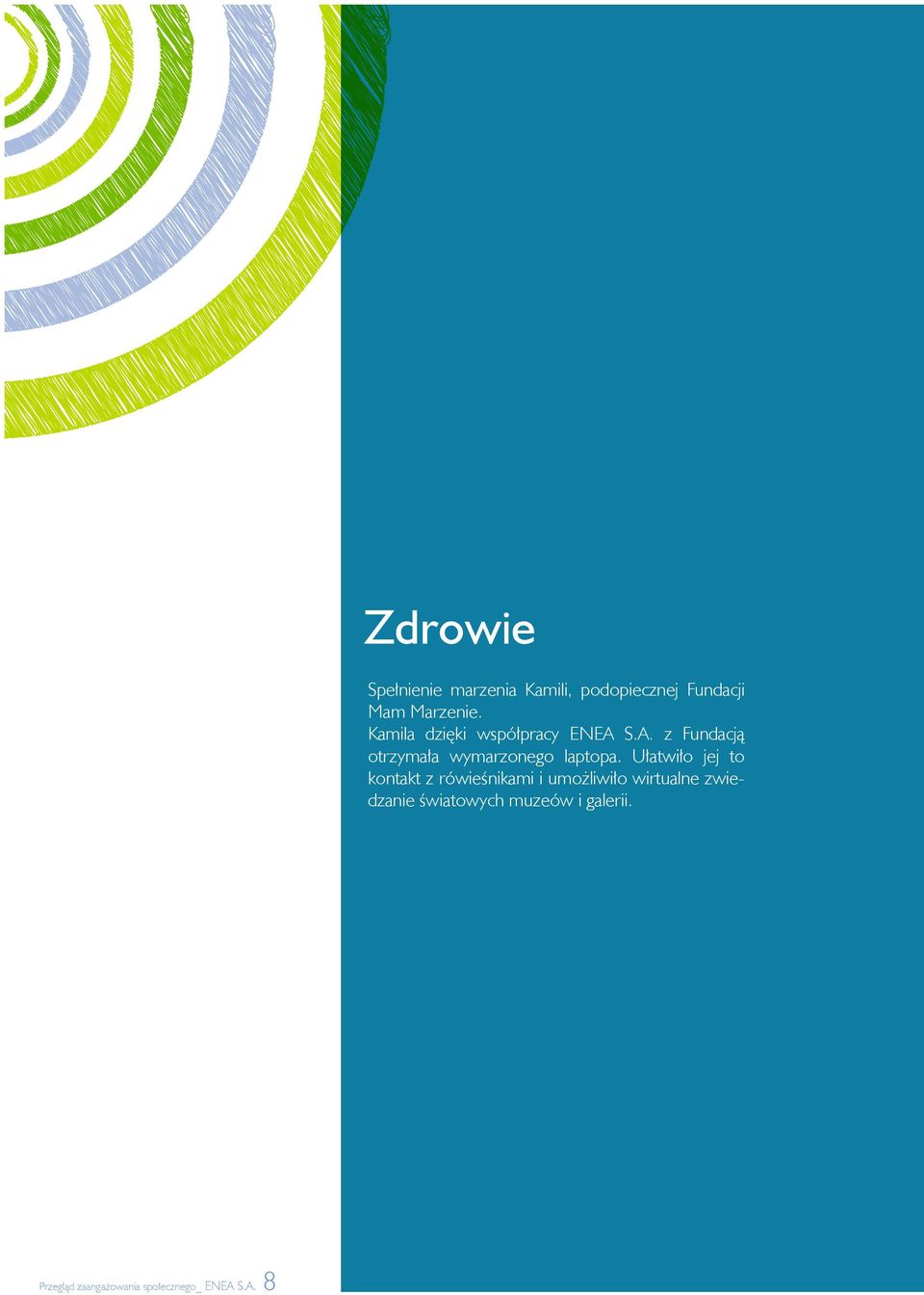 Ułatwiło jej to kontakt z rówieśnikami i umożliwiło wirtualne zwiedzanie