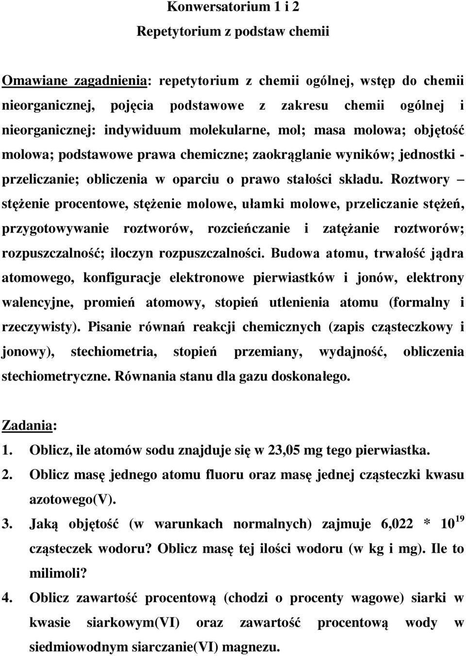 Roztwory stężenie procentowe, stężenie molowe, ułamki molowe, przeliczanie stężeń, przygotowywanie roztworów, rozcieńczanie i zatężanie roztworów; rozpuszczalność; iloczyn rozpuszczalności.