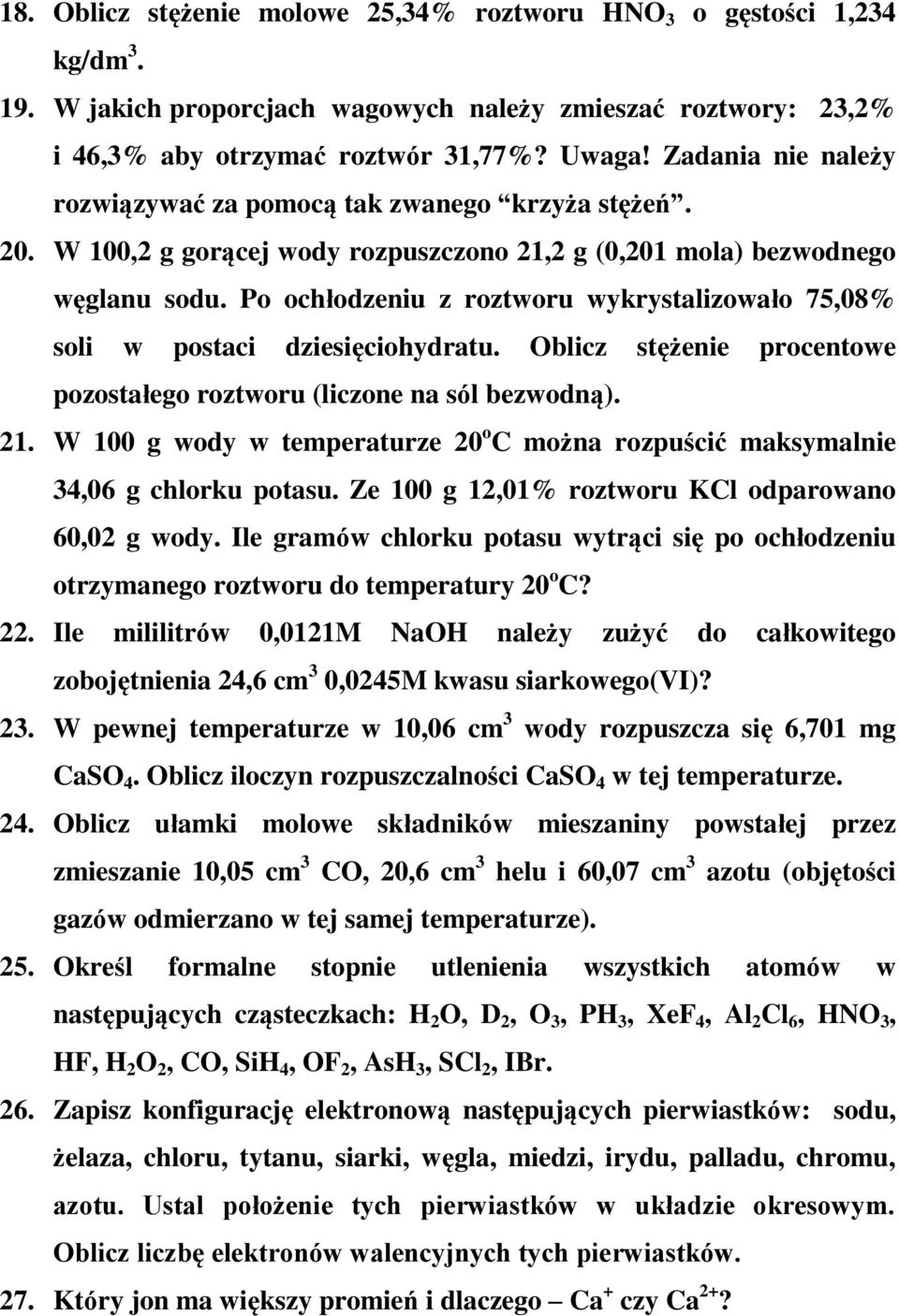 Po ochłodzeniu z roztworu wykrystalizowało 75,08% soli w postaci dziesięciohydratu. Oblicz stężenie procentowe pozostałego roztworu (liczone na sól bezwodną). 21.