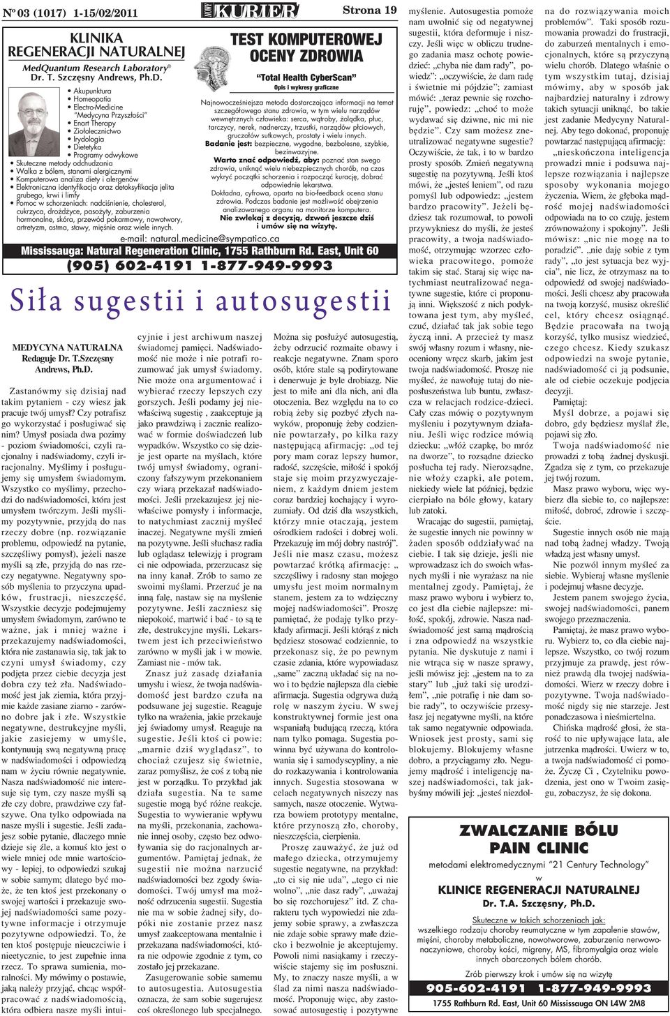 Akupunktura Homeopatia Electro-Medicine Medycyna Przysz oêci Enart Therapy Zio olecznictwo Irydologia Dietetyka Programy odwykowe Skuteczne metody odchudzania Walka z bólem, stanami alergicznymi