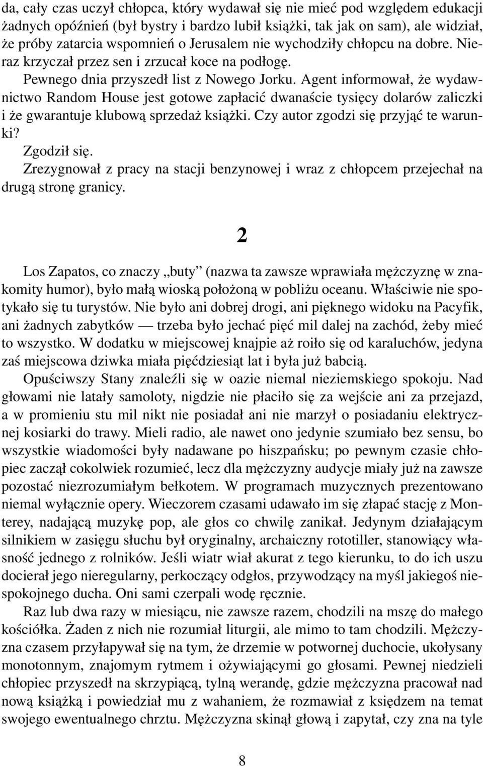 Agent informował, że wydawnictwo Random House jest gotowe zapłacić dwanaście tysięcy dolarów zaliczki i że gwarantuje klubową sprzedaż książki. Czy autor zgodzi się przyjąć te warunki? Zgodził się.