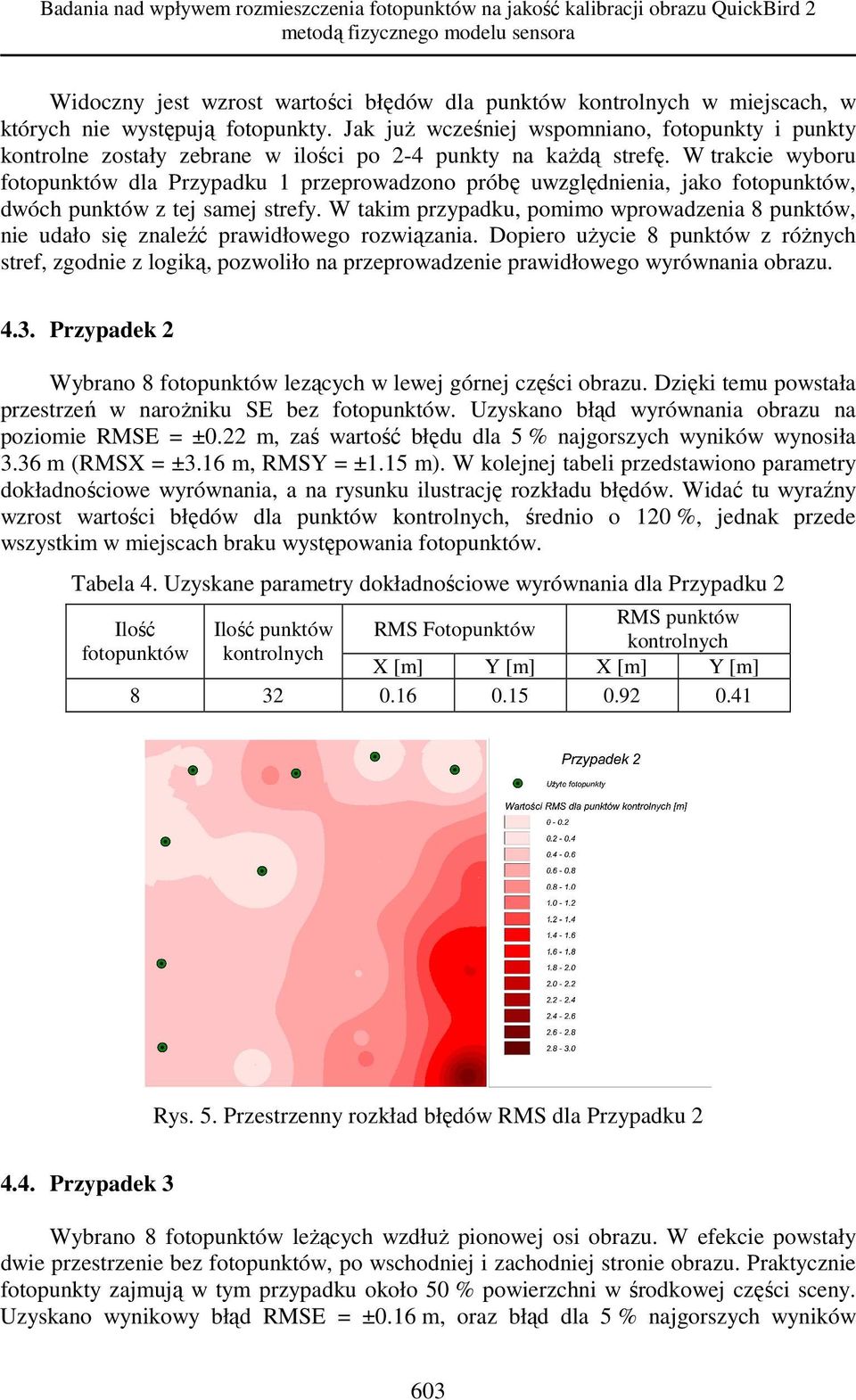 W trakcie wyboru fotopunktów dla Przypadku 1 przeprowadzono próbę uwzględnienia, jako fotopunktów, dwóch punktów z tej samej strefy.