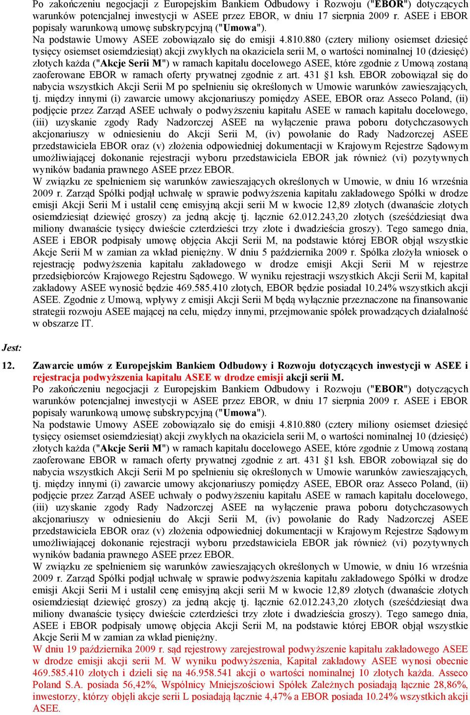 880 (cztery miliony osiemset dziesięć tysięcy osiemset osiemdziesiąt) akcji zwykłych na okaziciela serii M, o wartości nominalnej 10 (dziesięć) złotych każda ("Akcje Serii M") w ramach kapitału