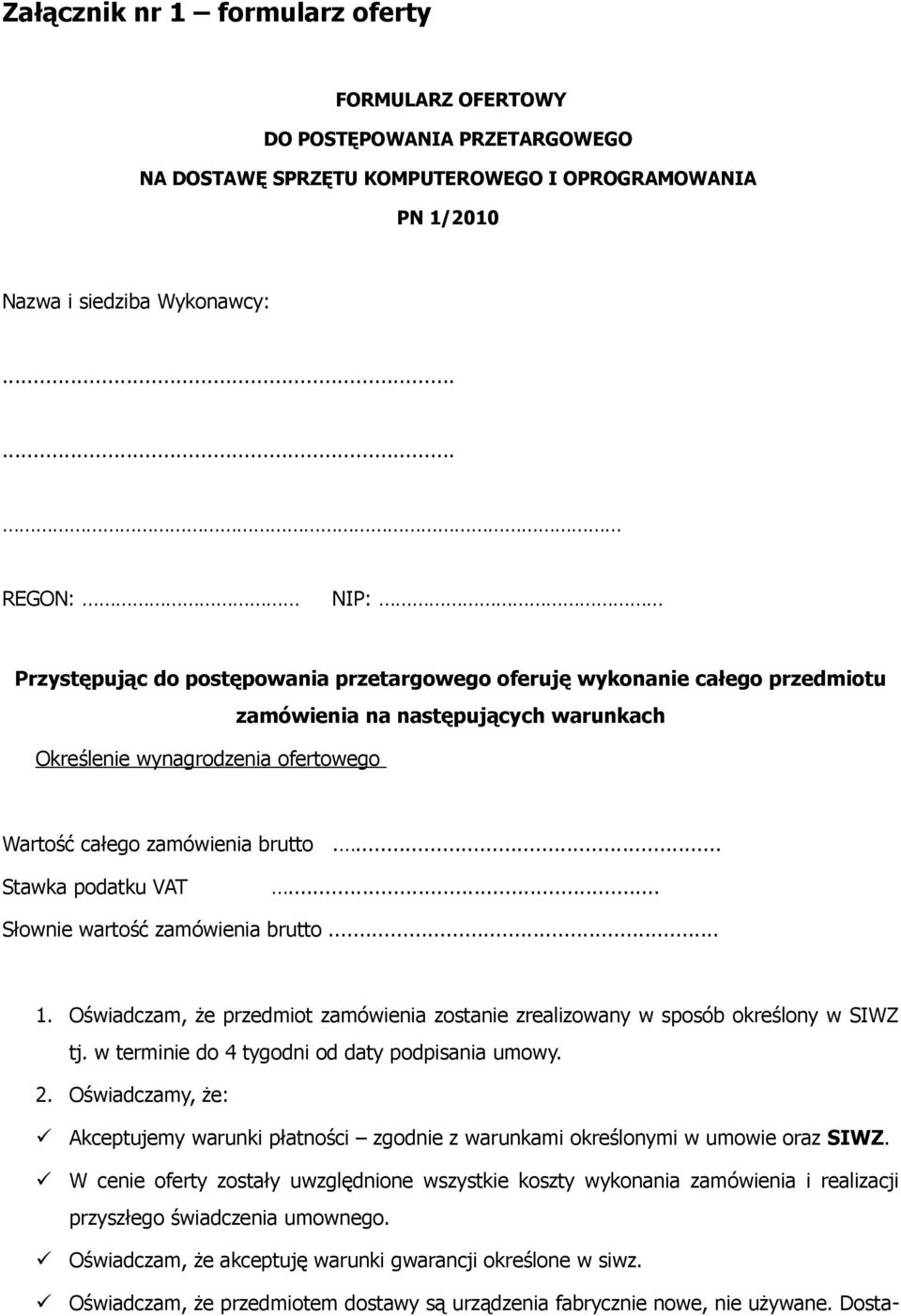 ... Stawka podatku VAT... Słownie wartość zamówienia brutto... 1. Oświadczam, że przedmiot zamówienia zostanie zrealizowany w sposób określony w SIWZ tj.