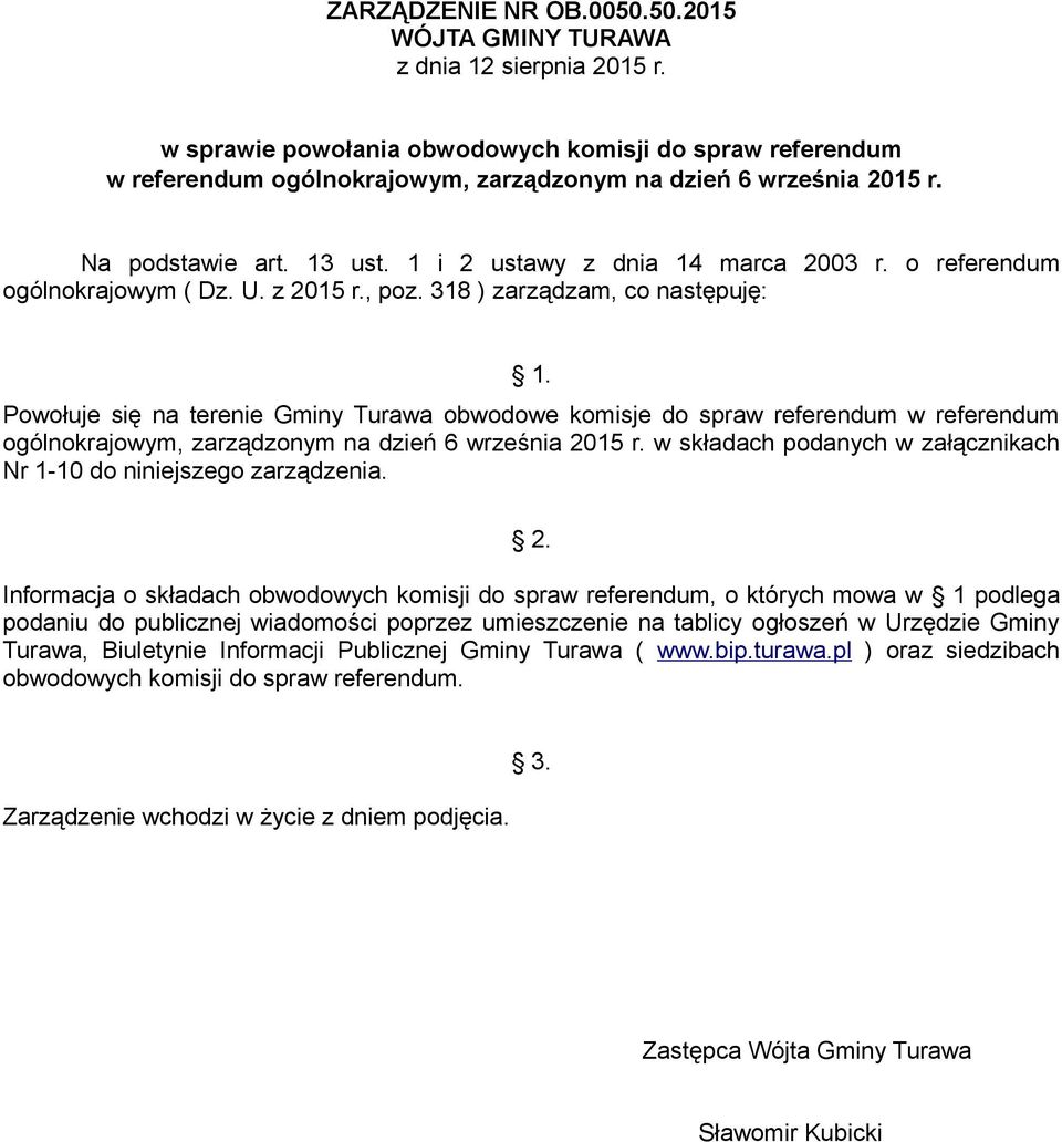 Powołuje się na terenie Gminy Turawa obwodowe komisje do spraw referendum w referendum ogólnokrajowym, zarządzonym na dzień 6 września 2015 r.