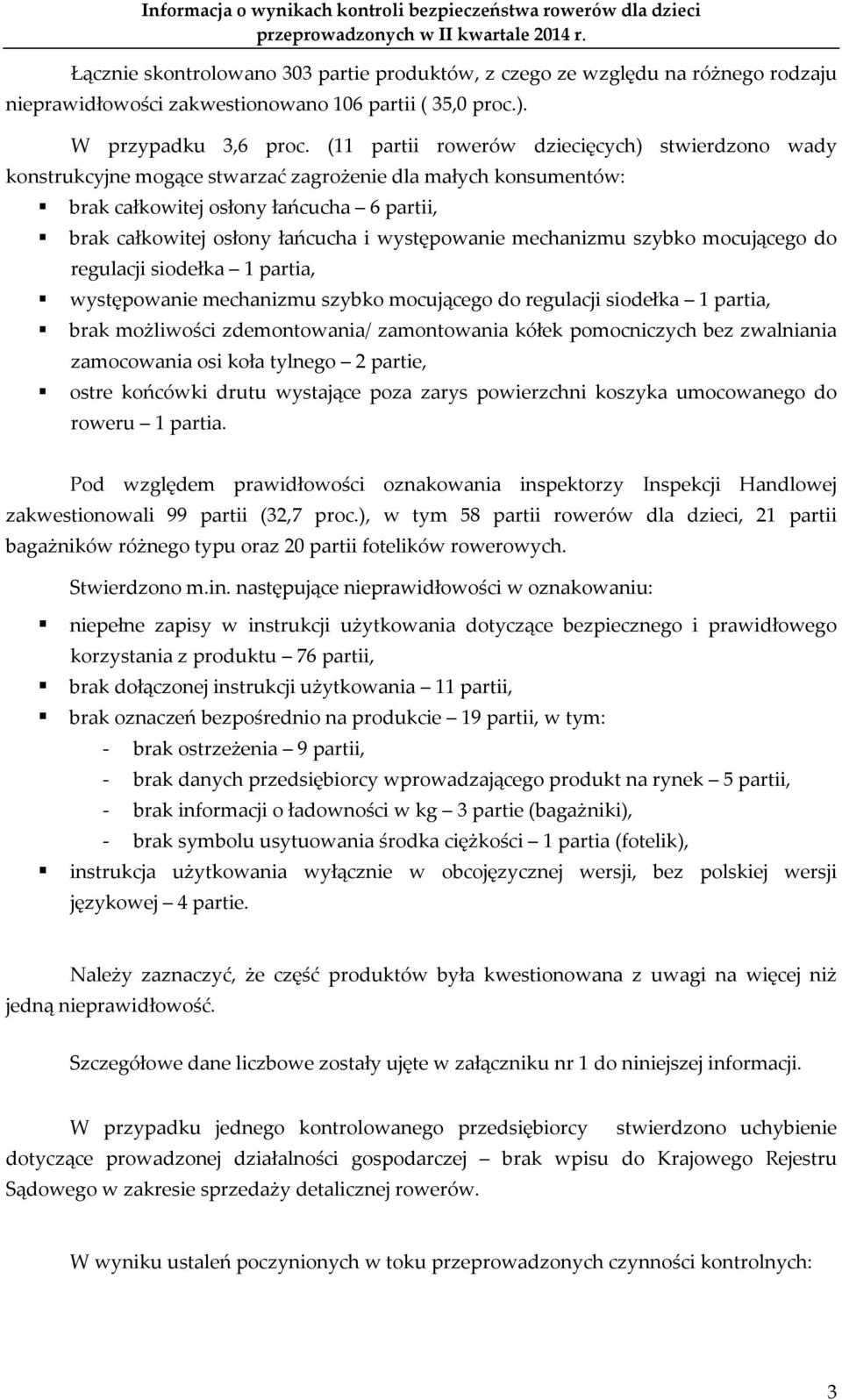 występowanie mechanizmu szybko mocującego do regulacji siodełka 1 partia, występowanie mechanizmu szybko mocującego do regulacji siodełka 1 partia, brak możliwości zdemontowania/ zamontowania kółek