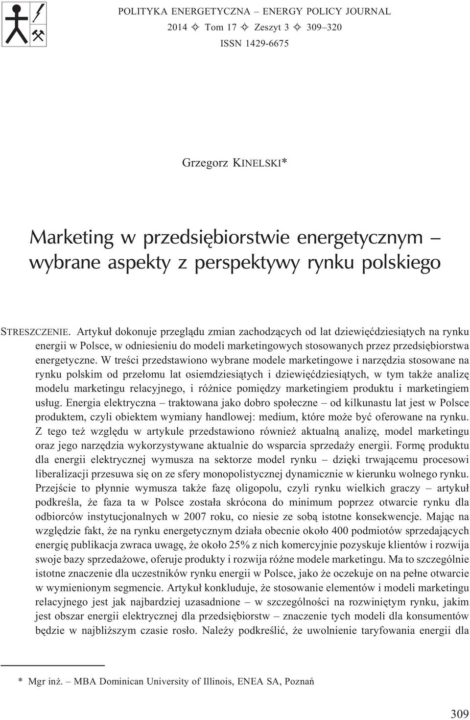 Artyku³ dokonuje przegl¹du zmian zachodz¹cych od lat dziewiêædziesi¹tych na rynku energii w Polsce, w odniesieniu do modeli marketingowych stosowanych przez przedsiêbiorstwa energetyczne.