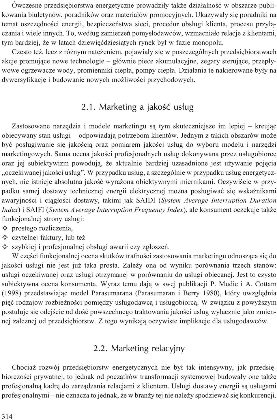 To, wed³ug zamierzeñ pomys³odawców, wzmacnia³o relacje z klientami, tym bardziej, e w latach dziewiêædziesi¹tych rynek by³ w fazie monopolu.