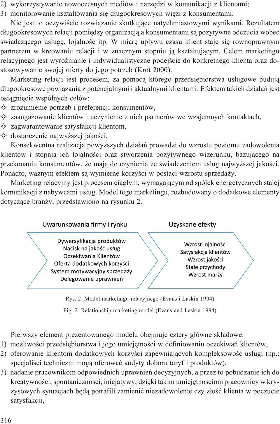 Rezultatem d³ugookresowych relacji pomiêdzy organizacj¹ a konsumentami s¹ pozytywne odczucia wobec œwiadcz¹cego us³ugê, lojalnoœæ itp.