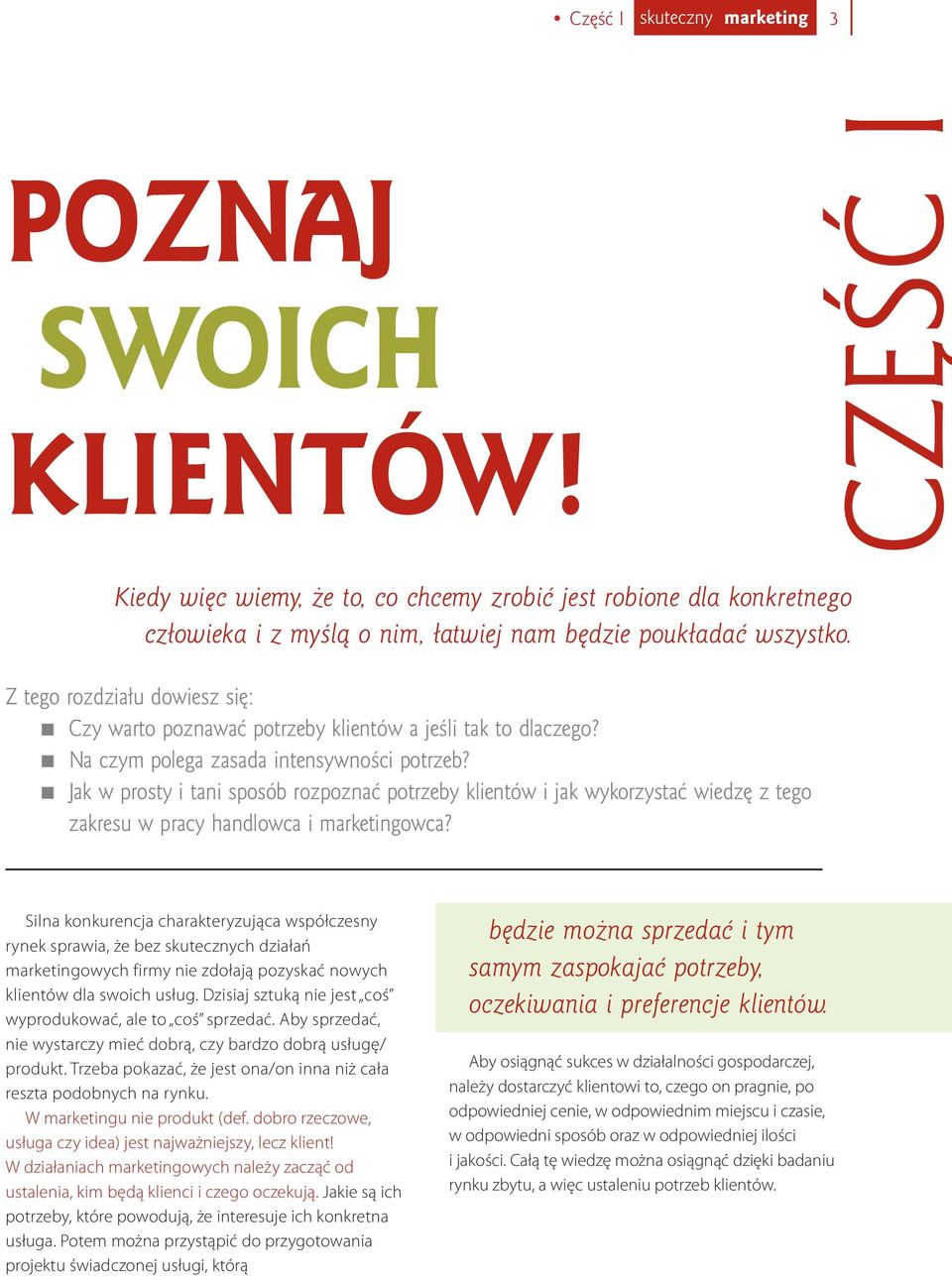 Dzisiaj sztuką nie jest coś wyprodukować, ale to coś sprzedać. Aby sprzedać, nie wystarczy mieć dobrą, czy bardzo dobrą usługę/ produkt.