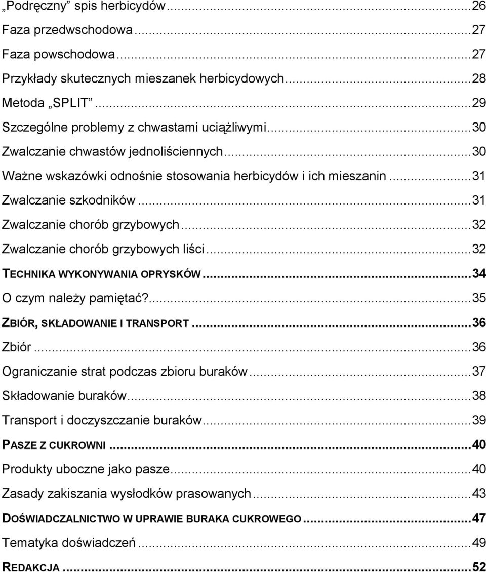 .. 32 Zwalczanie chorób grzybowych liści... 32 TECHNIKA WYKONYWANIA OPRYSKÓW... 34 O czym należy pamiętać?... 35 ZBIÓR, SKŁADOWANIE I TRANSPORT... 36 Zbiór.