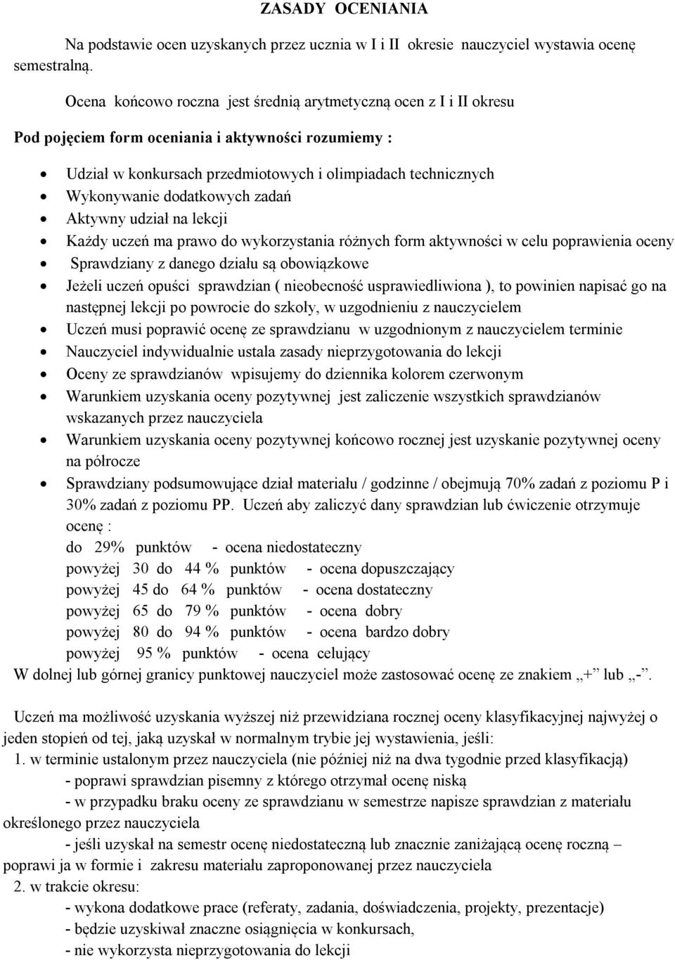 dodatkowych zadań Aktywny udział na lekcji Każdy uczeń ma prawo do wykorzystania różnych form aktywności w celu poprawienia oceny Sprawdziany z danego działu są obowiązkowe Jeżeli uczeń opuści