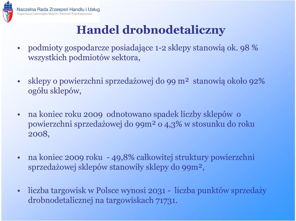 odnotowano spadek liczby sklepów o powierzchni sprzedażowej do 99m² o 4,3% w stosunku do roku 2008, na koniec 2009 roku - 49,8%