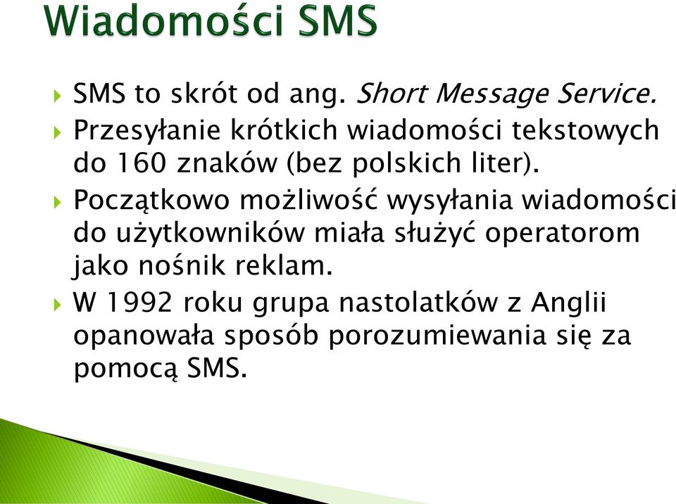 Początkowo możliwość wysyłania wiadomości do użytkowników miała służyć