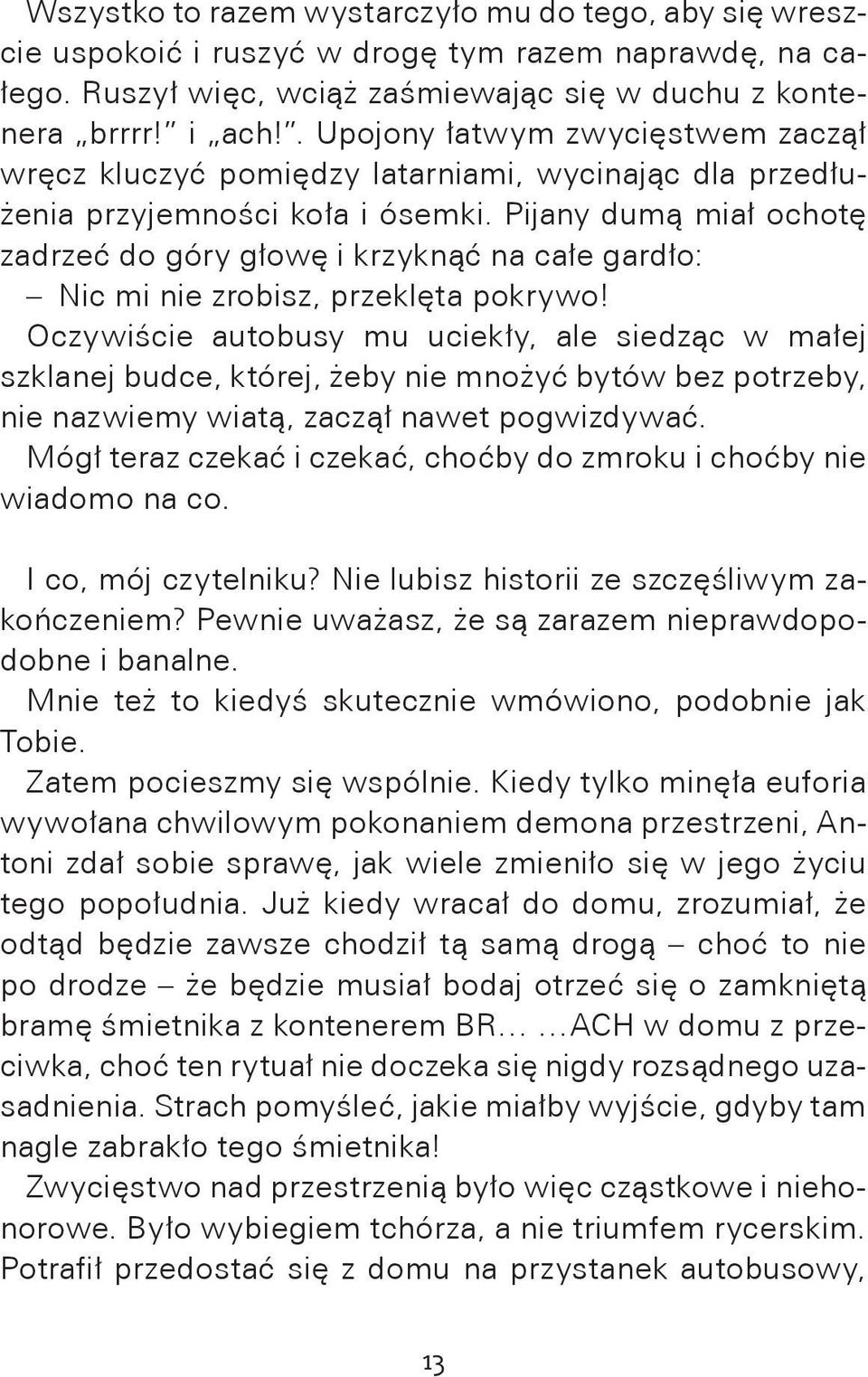 Pijany dumą miał ochotę zadrzeć do góry głowę i krzyknąć na całe gardło: Nic mi nie zrobisz, przeklęta pokrywo!