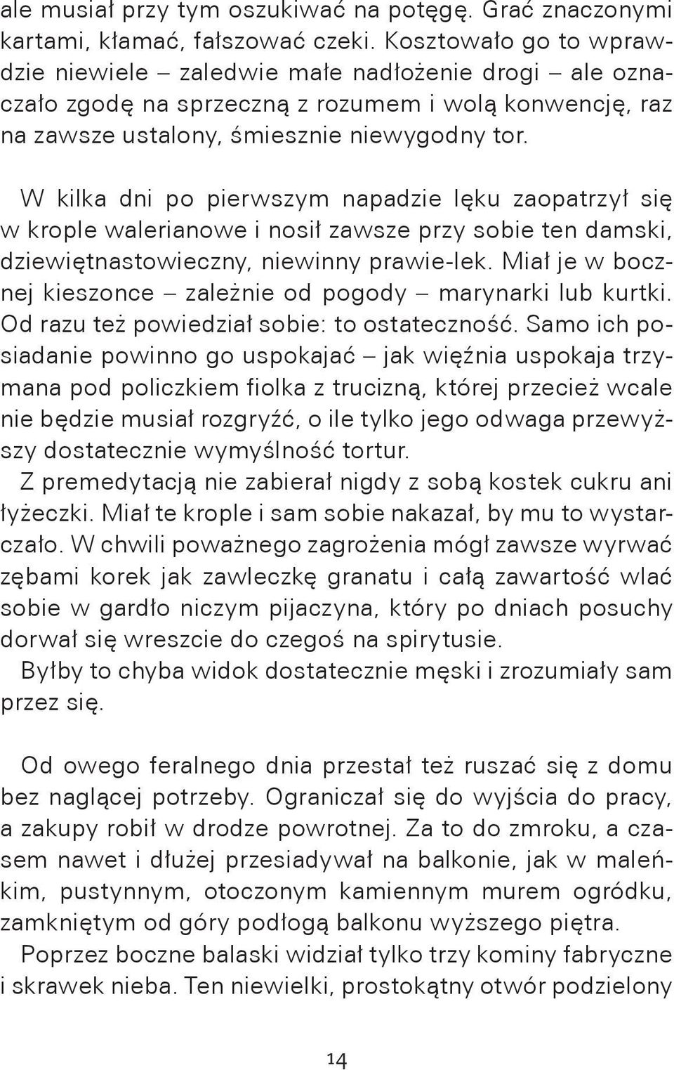 W kilka dni po pierwszym napadzie lęku zaopatrzył się w krople walerianowe i nosił zawsze przy sobie ten damski, dziewiętnastowieczny, niewinny prawie-lek.