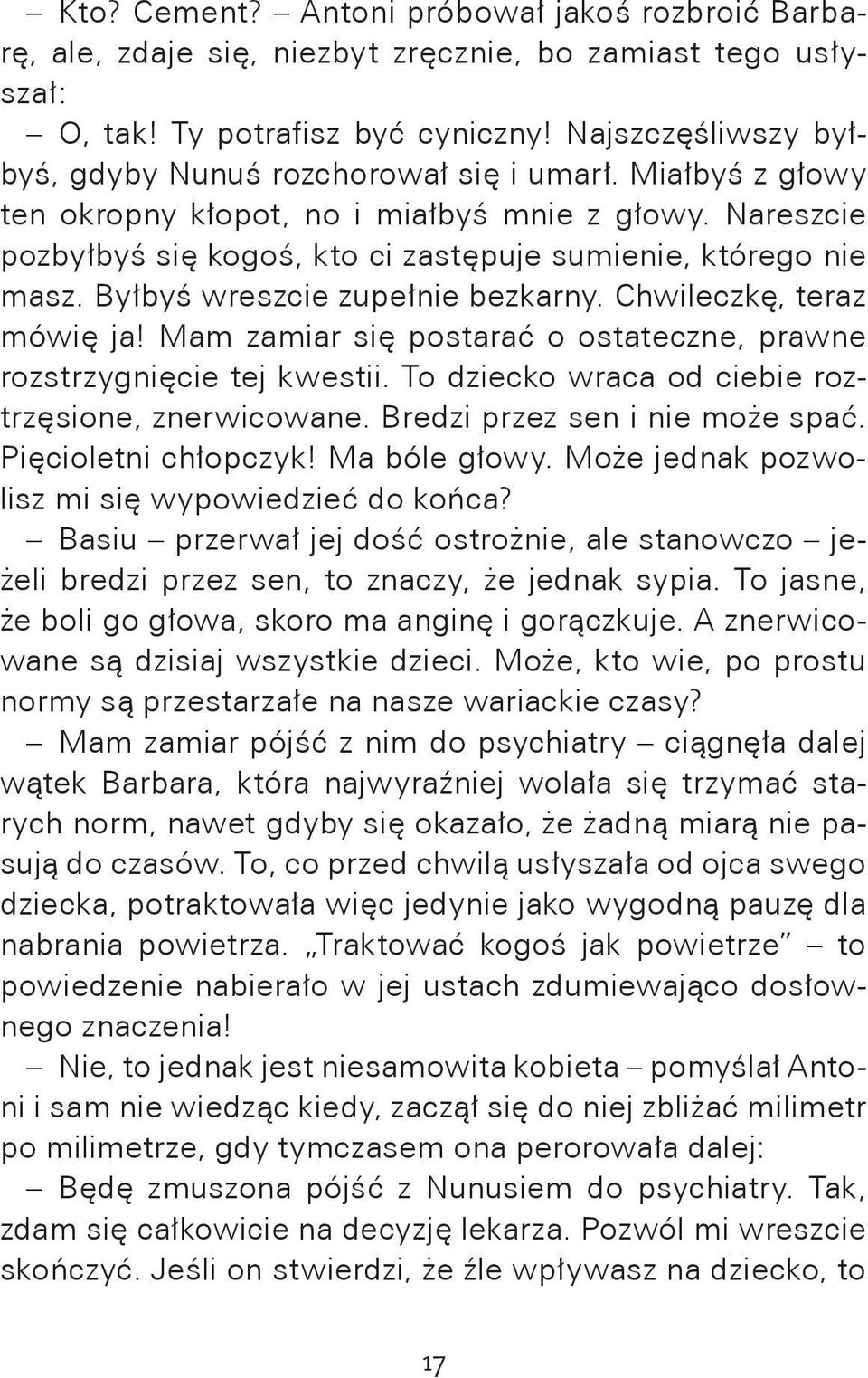 Byłbyś wreszcie zupełnie bezkarny. Chwileczkę, teraz mówię ja! Mam zamiar się postarać o ostateczne, prawne rozstrzygnięcie tej kwestii. To dziecko wraca od ciebie roztrzęsione, znerwicowane.