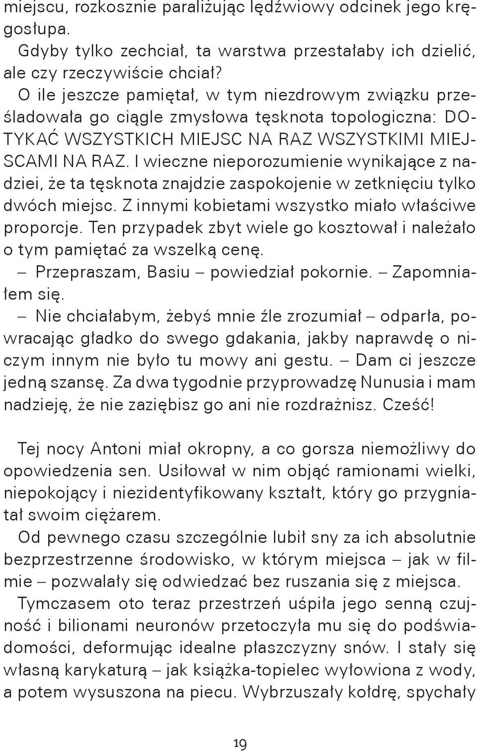 I wieczne nieporozumienie wynikające z nadziei, że ta tęsknota znajdzie zaspokojenie w zetknięciu tylko dwóch miejsc. Z innymi kobietami wszystko miało właściwe proporcje.