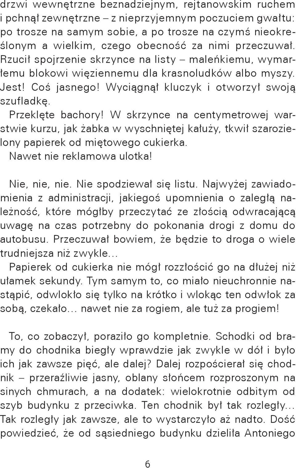 Przeklęte bachory! W skrzynce na centymetrowej warstwie kurzu, jak żabka w wyschniętej kałuży, tkwił szarozielony papierek od miętowego cukierka. Nawet nie reklamowa ulotka! Nie, nie, nie.