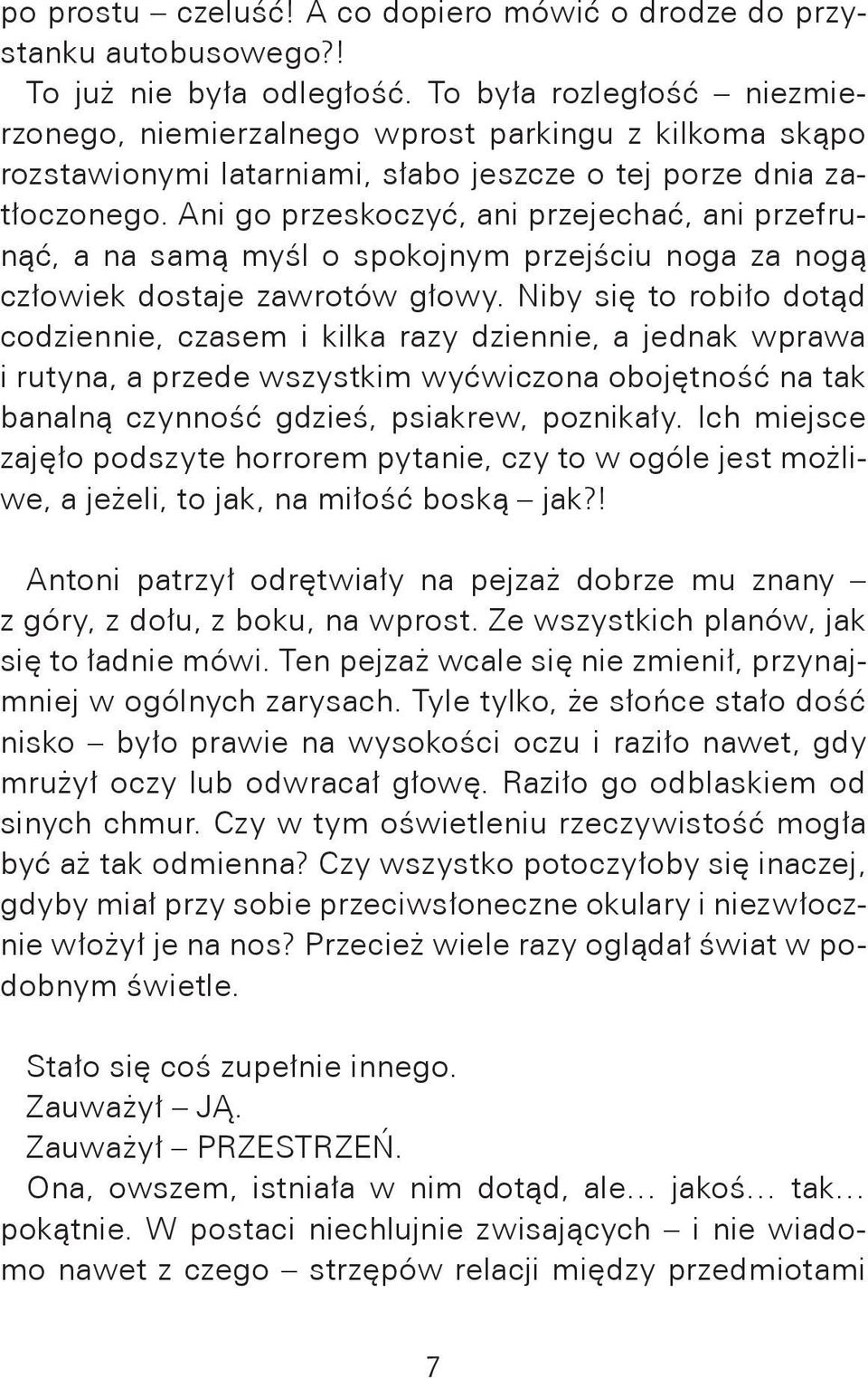 Ani go przeskoczyć, ani przejechać, ani przefrunąć, a na samą myśl o spokojnym przejściu noga za nogą człowiek dostaje zawrotów głowy.