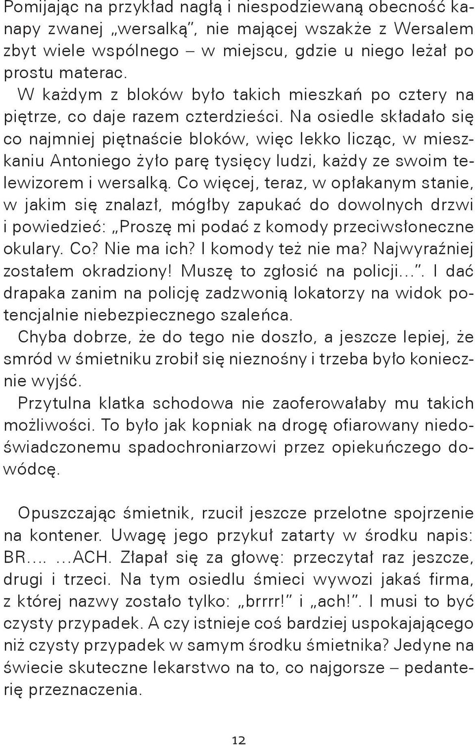 Na osiedle składało się co najmniej piętnaście bloków, więc lekko licząc, w mieszkaniu Antoniego żyło parę tysięcy ludzi, każdy ze swoim telewizorem i wersalką.