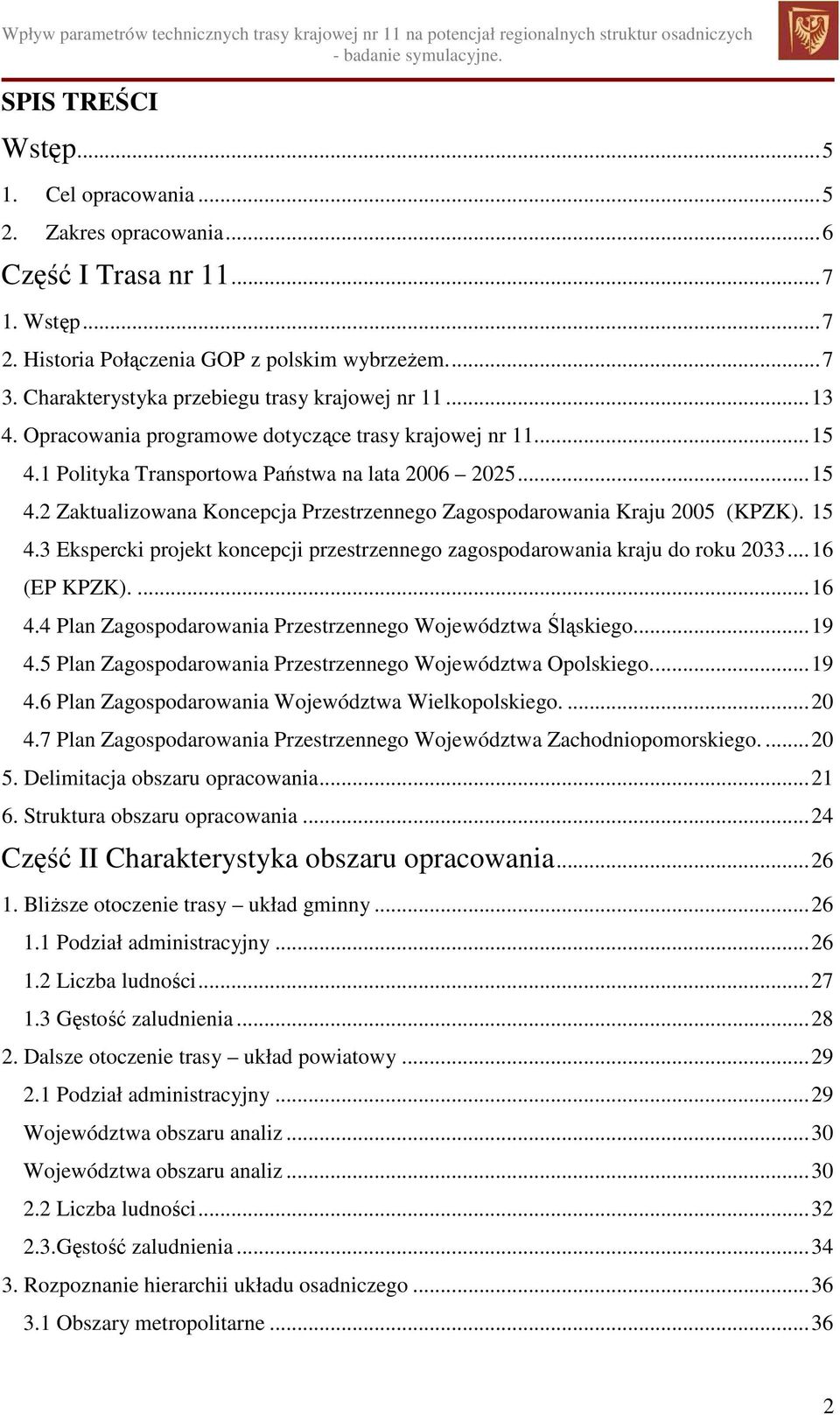 15 4.3 Ekspercki projekt koncepcji przestrzennego zagospodarowania kraju do roku 2033...16 (EP KPZK)....16 4.4 Plan Zagospodarowania Przestrzennego Województwa Śląskiego...19 4.