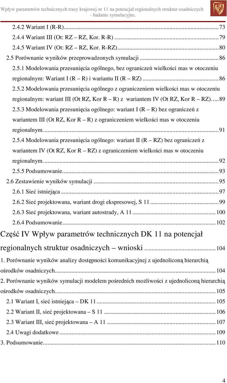 ..86 2.5.2 Modelowania przesunięcia ogólnego z ograniczeniem wielkości mas w otoczeniu regionalnym: wariant III (Ot RZ, Kor R R) z wariantem IV (Ot RZ, Kor R RZ)...89 2.5.3 Modelowania przesunięcia ogólnego: wariant I (R R) bez ograniczeń z wariantem III (Ot RZ, Kor R R) z ograniczeniem wielkości mas w otoczeniu regionalnym.