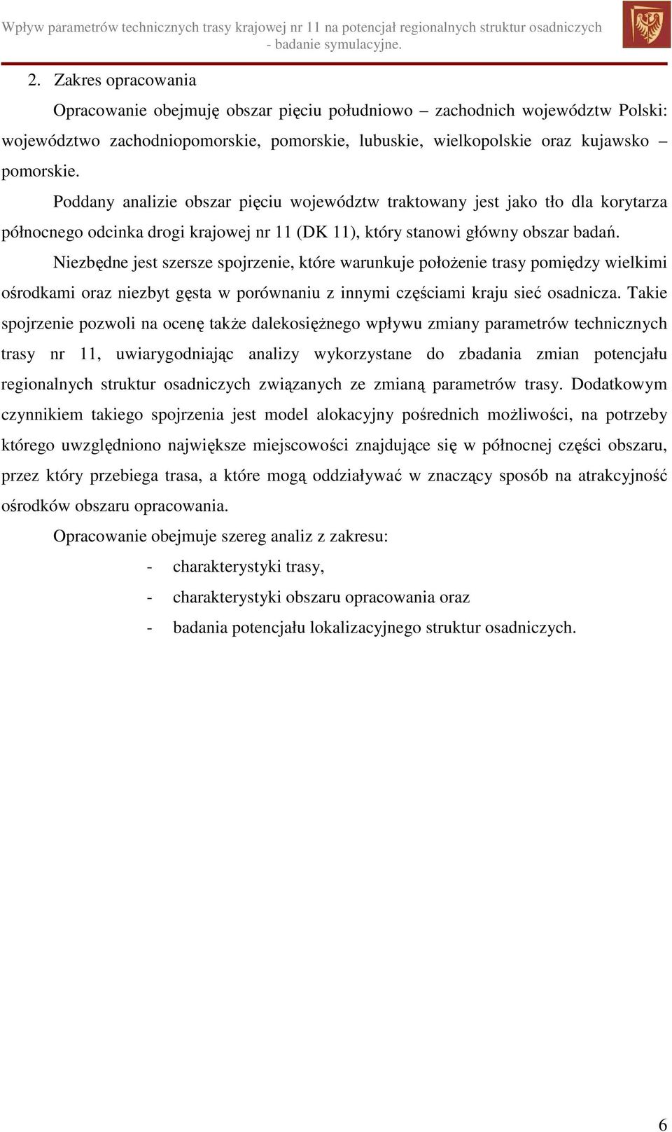 Niezbędne jest szersze spojrzenie, które warunkuje położenie trasy pomiędzy wielkimi ośrodkami oraz niezbyt gęsta w porównaniu z innymi częściami kraju sieć osadnicza.