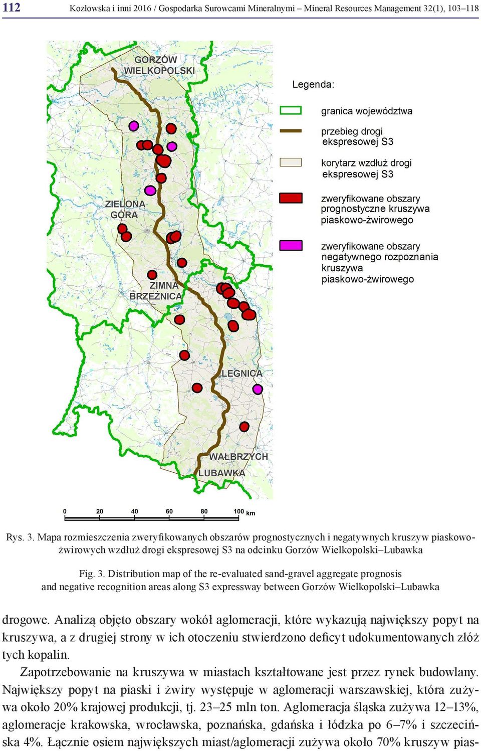 Analizą objęto obszary wokół aglomeracji, które wykazują największy popyt na kruszywa, a z drugiej strony w ich otoczeniu stwierdzono deficyt udokumentowanych złóż tych kopalin.