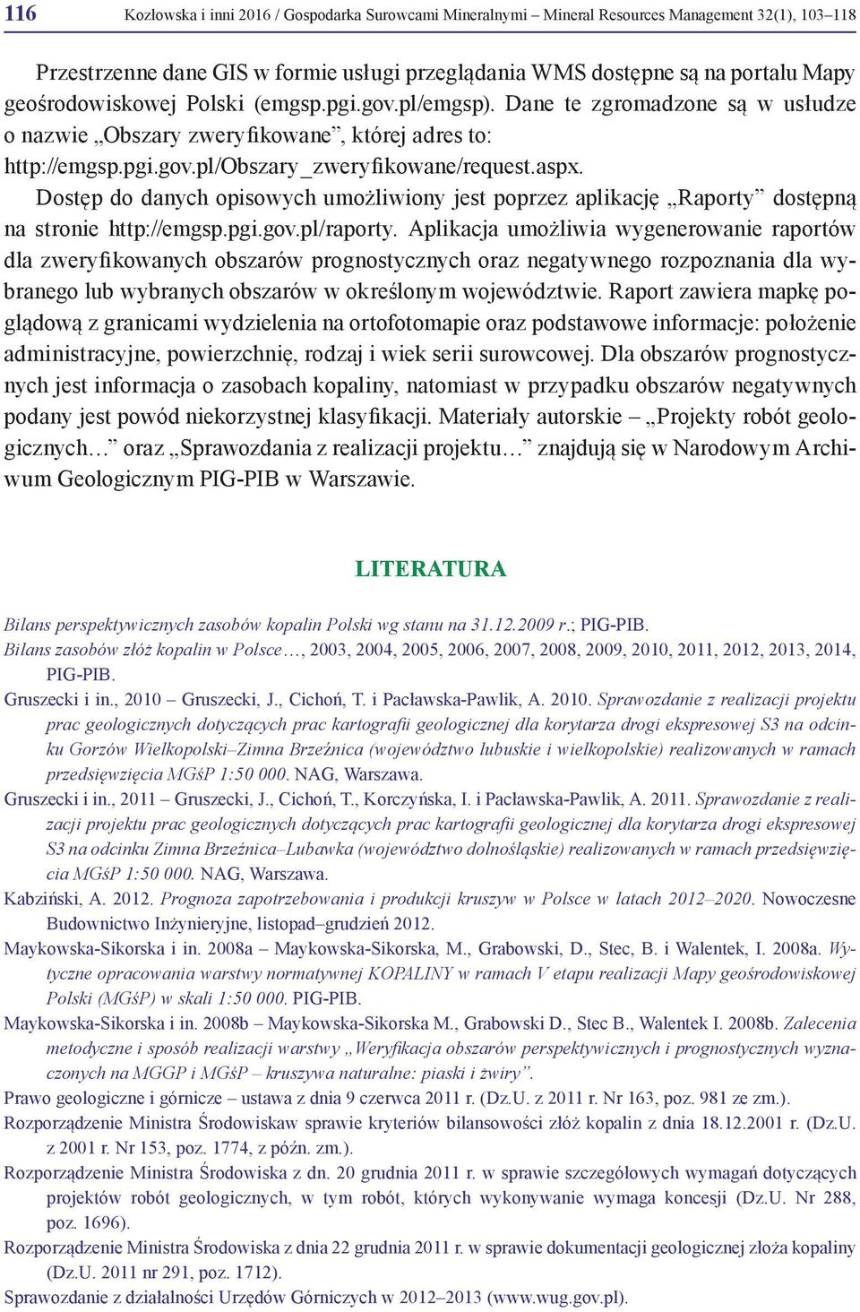 Dostęp do danych opisowych umożliwiony jest poprzez aplikację Raporty dostępną na stronie http://emgsp.pgi.gov.pl/raporty.