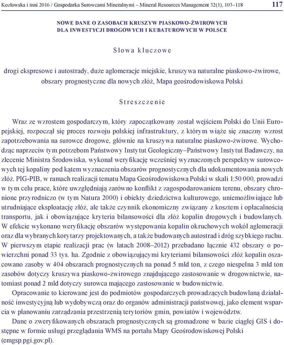 Wraz ze wzrostem gospodarczym, który zapoczątkowany został wejściem Polski do Unii Europejskiej, rozpoczął się proces rozwoju polskiej infrastruktury, z którym wiąże się znaczny wzrost