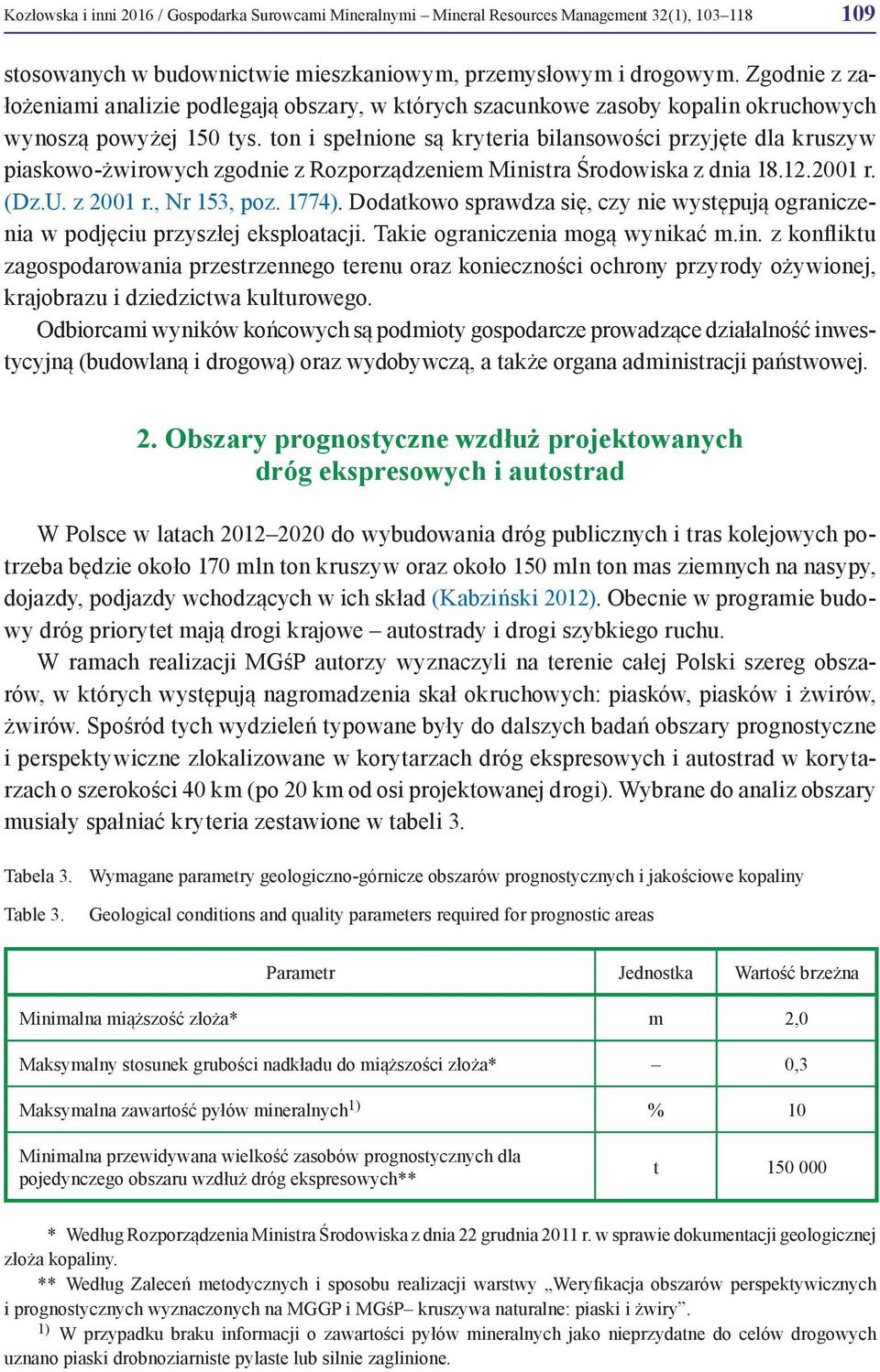 ton i spełnione są kryteria bilansowości przyjęte dla kruszyw piaskowo-żwirowych zgodnie z Rozporządzeniem Ministra Środowiska z dnia 18.12.2001 r. (Dz.U. z 2001 r., Nr 153, poz. 1774).