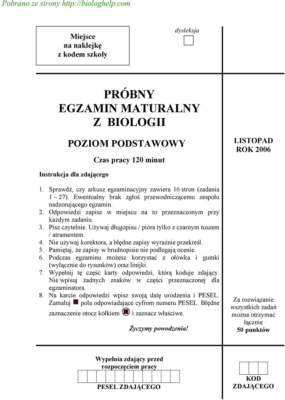 Sprawdź, czy arkusz egzaminacyjny zawiera 16 stron (zadania 1 27). Ewentualny brak zgłoś przewodniczącemu zespołu nadzorującego egzamin. 2. Odpowiedzi zapisz w miejscu na to przeznaczonym przy każdym zadaniu.