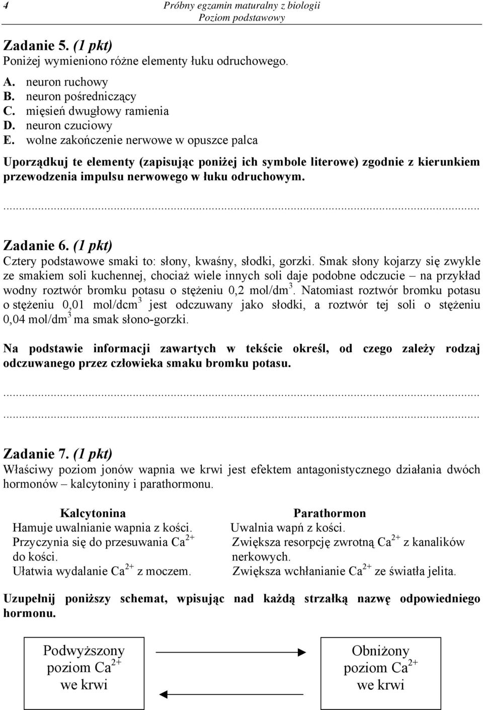 Zadanie 6. (1 pkt) Cztery podstawowe smaki to: słony, kwaśny, słodki, gorzki.