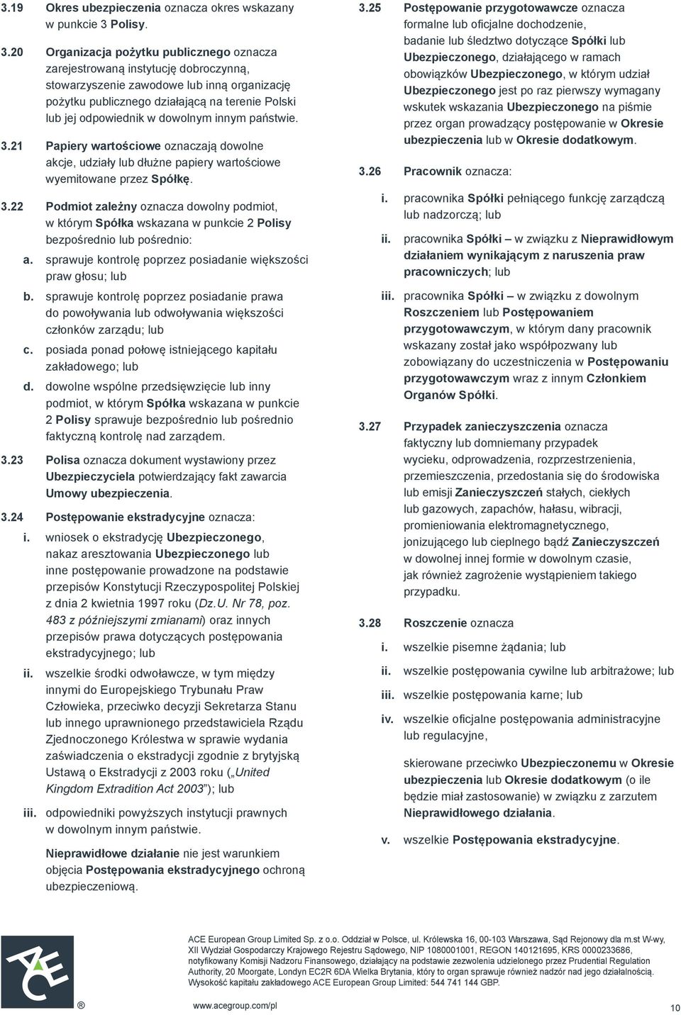 20 Organizacja pożytku publicznego oznacza zarejestrowaną instytucję dobroczynną, stowarzyszenie zawodowe lub inną organizację pożytku publicznego działającą na terenie Polski lub jej odpowiednik w