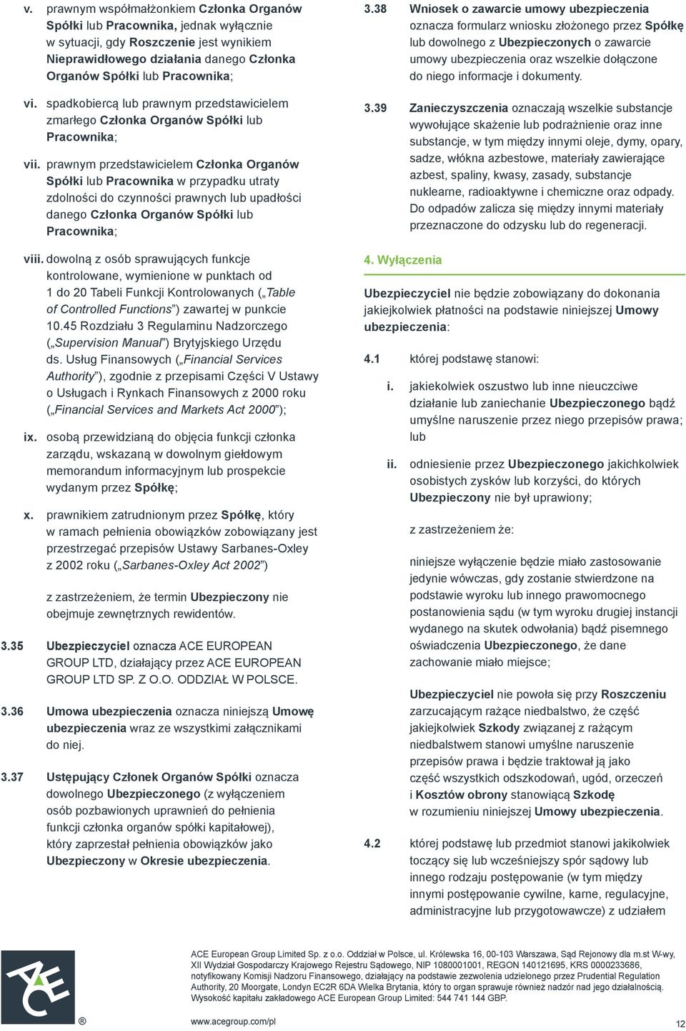 prawnych lub upadłości danego Członka Organów Spółki lub Pracownika; vi dowolną z osób sprawujących funkcje kontrolowane, wymienione w punktach od 1 do 20 Tabeli Funkcji Kontrolowanych ( Table of