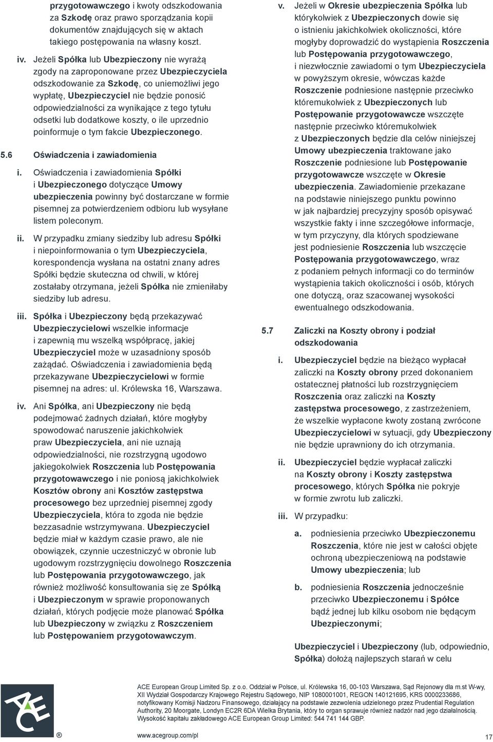 wynikające z tego tytułu odsetki lub dodatkowe koszty, o ile uprzednio poinformuje o tym fakcie Ubezpieczonego. 5.6 Oświadczenia i zawiadomienia i.