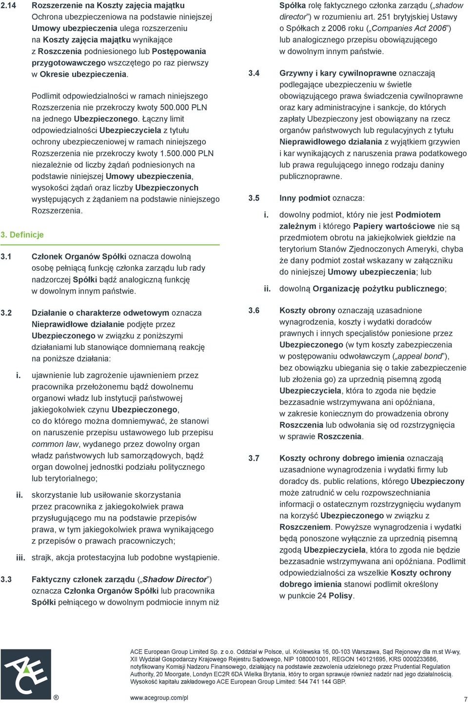 000 PLN na jednego Ubezpieczonego. Łączny limit odpowiedzialności Ubezpieczyciela z tytułu ochrony ubezpieczeniowej w ramach niniejszego Rozszerzenia nie przekroczy kwoty 1.500.