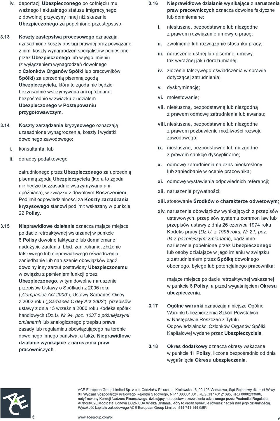 wynagrodzeń dowolnego z Członków Organów Spółki lub pracowników Spółki) za uprzednią pisemną zgodą Ubezpieczyciela, która to zgoda nie będzie bezzasadnie wstrzymywana ani opóźniana, bezpośrednio w