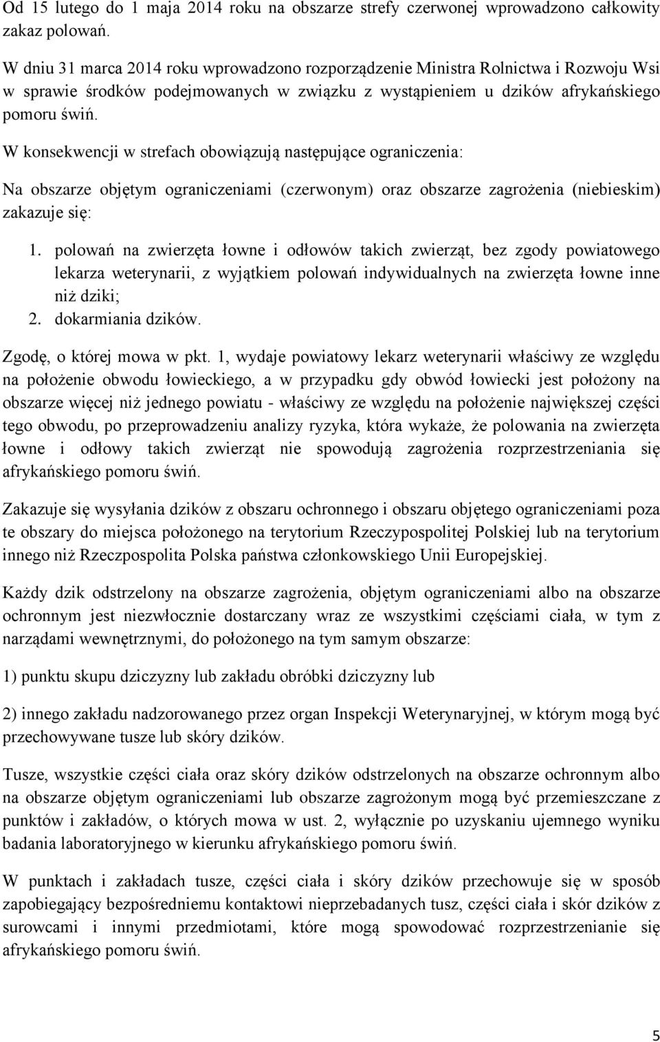 W konsekwencji w strefach obowiązują następujące ograniczenia: Na obszarze objętym ograniczeniami (czerwonym) oraz obszarze zagrożenia (niebieskim) zakazuje się: 1.