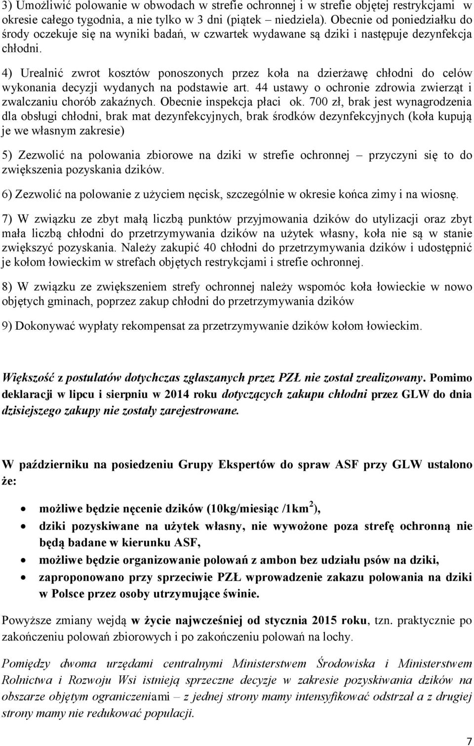 4) Urealnić zwrot kosztów ponoszonych przez koła na dzierżawę chłodni do celów wykonania decyzji wydanych na podstawie art. 44 ustawy o ochronie zdrowia zwierząt i zwalczaniu chorób zakaźnych.