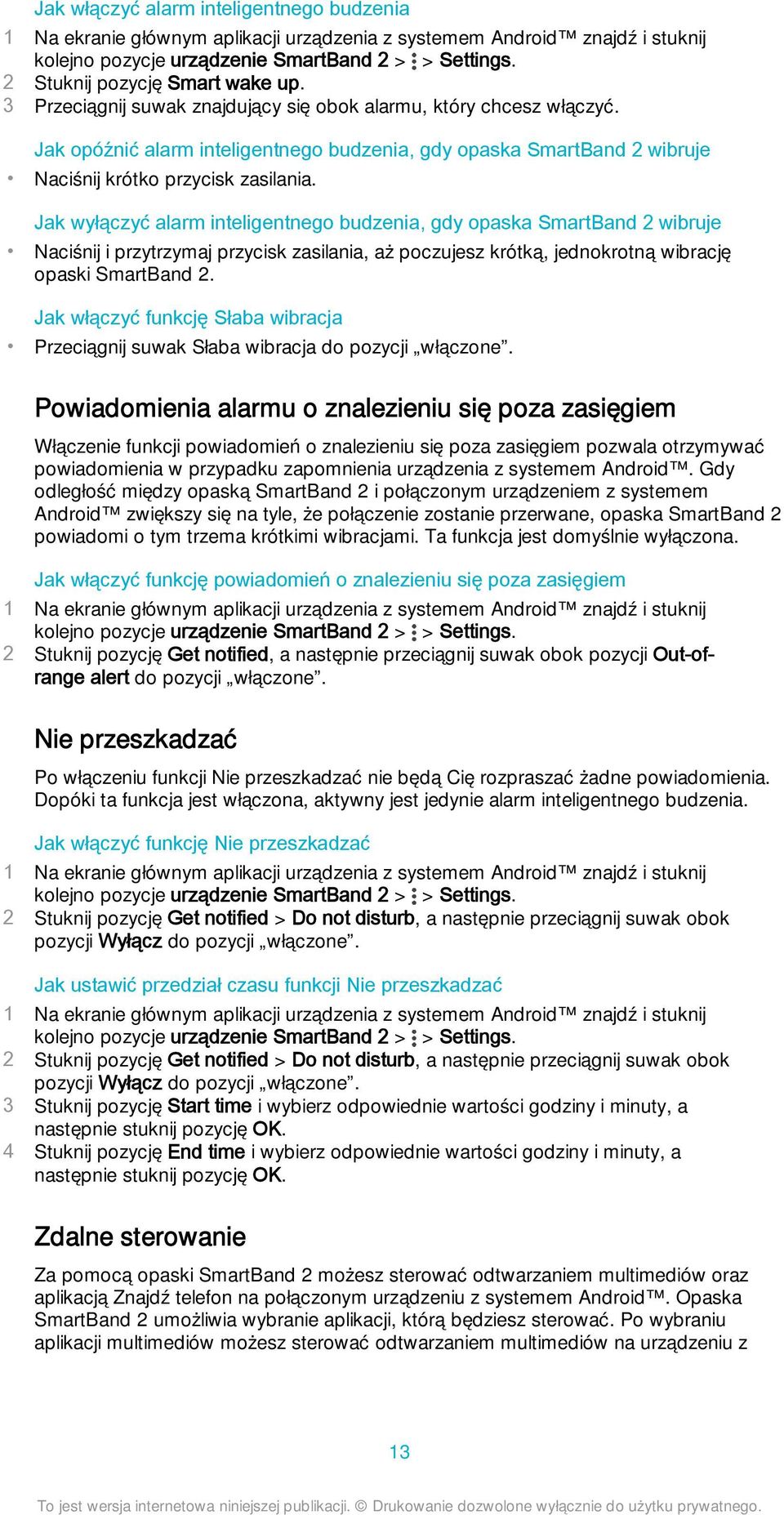 Jak wyłączyć alarm inteligentnego budzenia, gdy opaska SmartBand 2 wibruje Naciśnij i przytrzymaj przycisk zasilania, aż poczujesz krótką, jednokrotną wibrację opaski SmartBand 2.