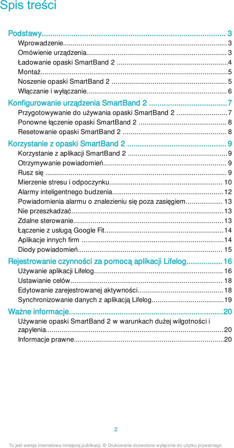 .. 8 Korzystanie z opaski SmartBand 2... 9 Korzystanie z aplikacji SmartBand 2...9 Otrzymywanie powiadomień... 9 Rusz się... 9 Mierzenie stresu i odpoczynku... 10 Alarmy inteligentnego budzenia.