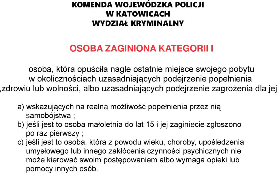 b) jeśli jest to osoba małoletnia do lat 15 i jej zaginiecie zgłoszono po raz pierwszy ; c) jeśli jest to osoba, która z powodu wieku, choroby,